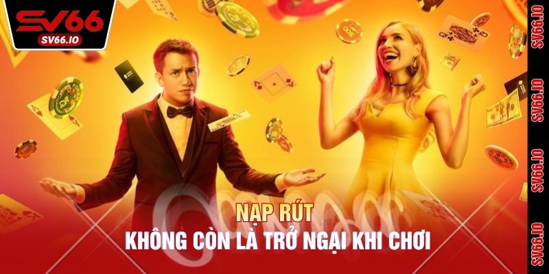Nạp rút không còn là trở ngại khi chơi