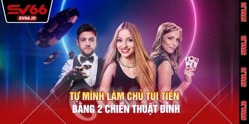 Tự mình làm chủ túi tiền bằng 2 chiến thuật đỉnh