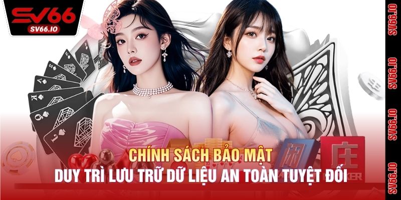 Chính sách bảo mật duy trì lưu trữ dữ liệu an toàn tuyệt đối
