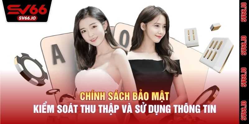 Chính sách bảo mật kiểm soát thu thập và sử dụng thông tin