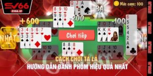 Cách Chơi Tá Lả - Hướng Dẫn Đánh Phỏm Hiệu Quả Nhất