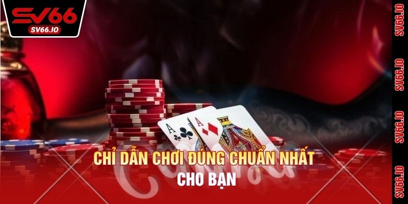 Chỉ dẫn chơi đúng chuẩn nhất cho bạn