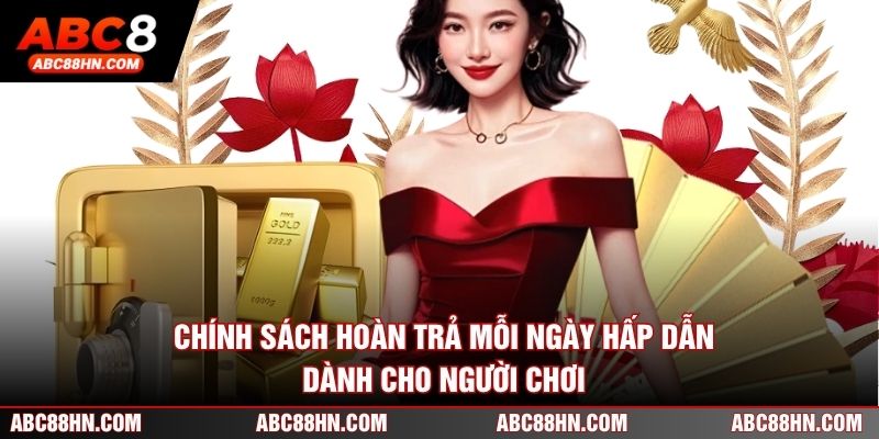 Chính sách hoàn trả mỗi ngày hấp dẫn dành cho người chơi