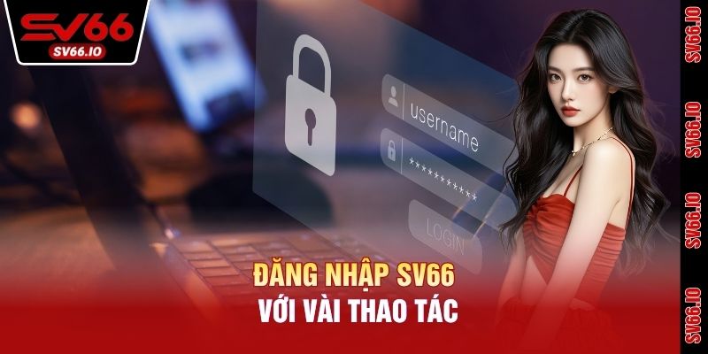Đăng nhập SV66 nhanh gọn chỉ với vài thao tác