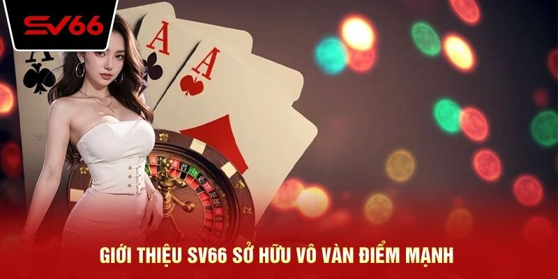 Giới thiệu SV66 sở hữu vô vàn điểm mạnh
