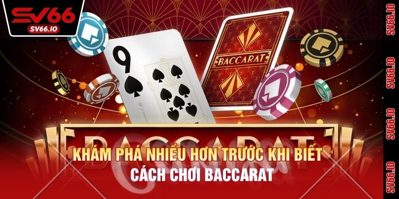 Khám phá nhiều hơn trước khi biết cách chơi Baccarat