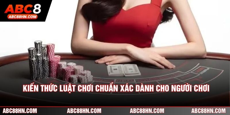 Kiến thức luật chơi chuẩn xác dành cho người chơi