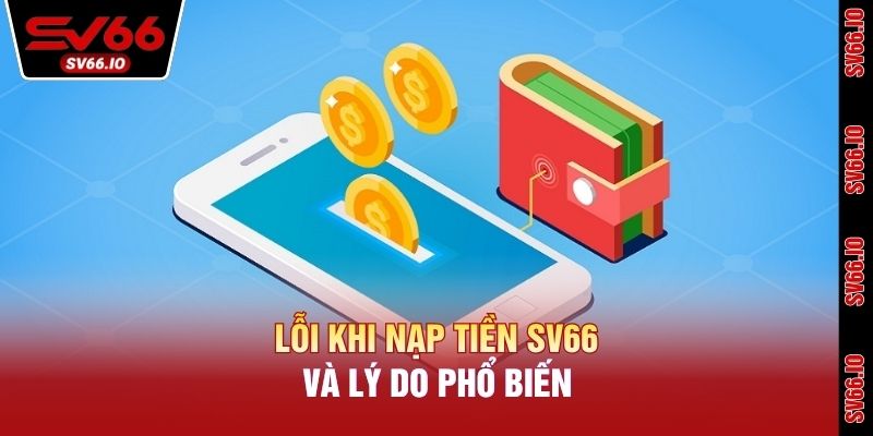 Lỗi khi nạp tiền SV66 và lý do phổ biến