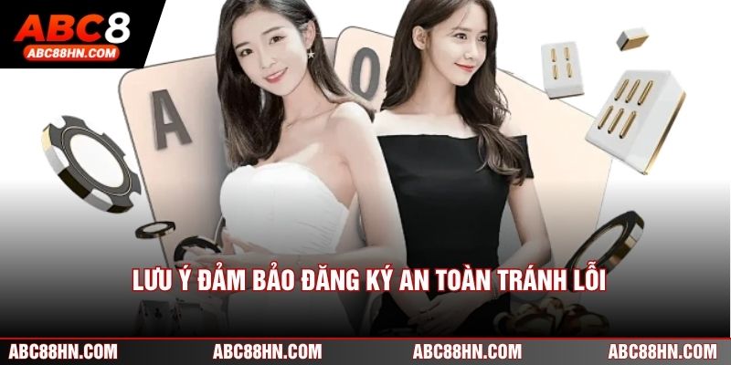 Lưu ý đảm bảo đăng ký an toàn tránh lỗi