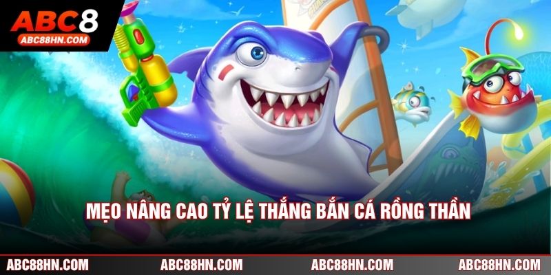 Mẹo nâng cao tỷ lệ thắng Bắn cá rồng thần