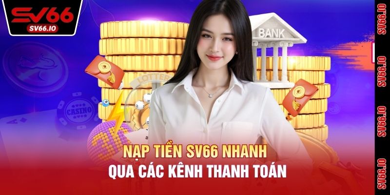 Nạp tiền SV66 nhanh qua các kênh thanh toán