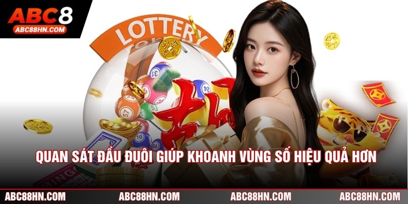 Quan sát đầu đuôi giúp khoanh vùng số hiệu quả hơn