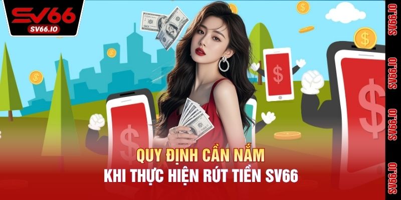 Quy định cần nắm khi thực hiện rút tiền SV66