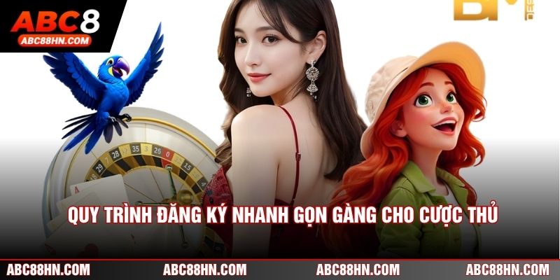 Quy trình đăng ký nhanh gọn gàng cho cược thủ
