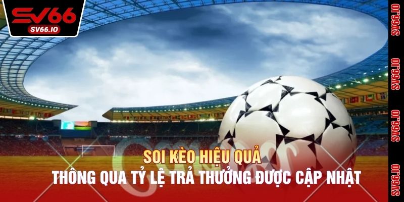 Soi kèo hiệu quả thông qua tỷ lệ trả thưởng được cập nhật