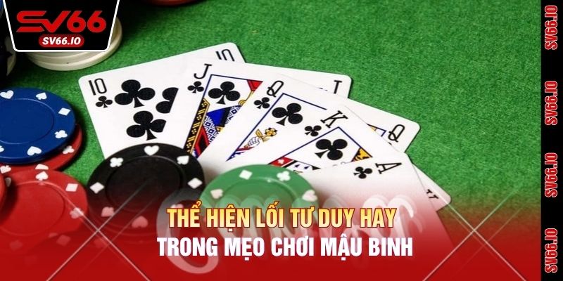 Thể hiện lối tư duy hay trong mẹo chơi Mậu Binh
