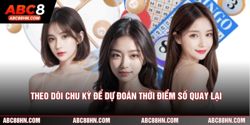 Theo dõi chu kỳ để dự đoán thời điểm số quay lại