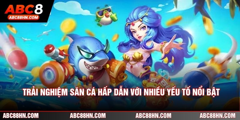 Trải nghiệm săn cá hấp dẫn với nhiều yếu tố nổi bật